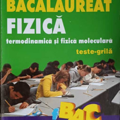 BACALAUREAT FIZICA, TERMODINAMICA SI FIZICA MOLECULARA. TESTE-GRILA-S. TALPALARU, D. HARALAMB, S. TALPALARU