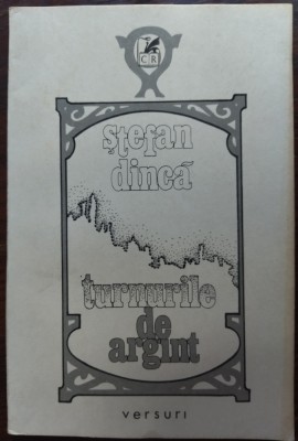 STEFAN DINCA - TURNURILE DE ARGINT (VERSURI) [editia princeps, 1987] foto