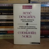 RENE DESCARTES - DOUA TRATATE FILOZOFICE * VIATA LUI DESCARTES DE C. NOICA , 1992 *