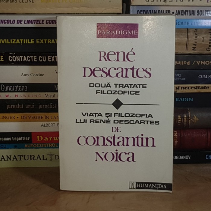 RENE DESCARTES - DOUA TRATATE FILOZOFICE * VIATA LUI DESCARTES DE C. NOICA , 1992 *