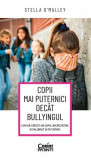 Copii mai puternici decat bullyingul Cum sa cresti un copil increzator echilibrat si puternic, Corint