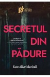 Secretul din padure - Kate Alice Marshall