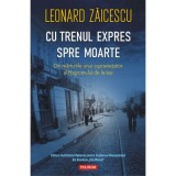 Cu trenul expres spre moarte. Din marturiile unui supravietuitor al Pogromului de la Iasi - Leonard Zaicescu