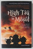 HIGH TEA IN MOSUL , THE TRUE STORY OF TWO ENGLISHWOMEN IN WAR - TORN IRAQ by LYNNE O &#039;DONNELL , 2008