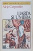 Harpa si Umbra - Alejo Carpentier, Editura Univers 1988, Roman Istoric, Beletristica