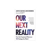 Our Next Reality: How the Ai-Powered Metaverse Will Reshape the World