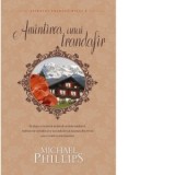 Amintirea unui trandafir (volumul 2 din seria Secretul trandafirului) - MICHAEL PHILLIPS, Mihaela Tocut