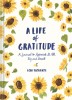 A Life of Gratitude: A Journal to Appreciate It All, Big and Small