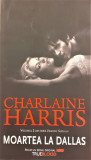 Moartea la Dallas / Vampirii Sudului 2, Charlaine Harris