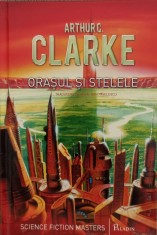 Orașul și stelele. Arthur C. Clarke. Editura Art, 2013