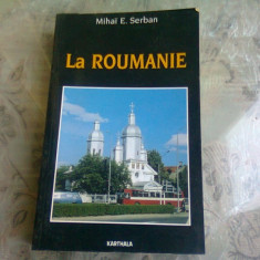 LA ROUMANIE - MIHAI E. SERBAN (CARTE IN LIMBA FRANCEZA)