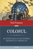 Colosul. Ascensiunea și decăderea imperiului american - Paperback brosat - Niall Ferguson - Polirom