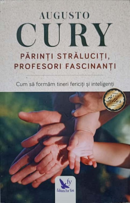 PARINTI STRALUCITI, PROFESORI FASCINANTI. CUM SA FORMAM TINERI FERICITI SI INTELIGENTI-AUGUSTO CURY-237105