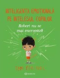 Robert nu se mai enerveaza. Inteligenta emotionala pe intelesul copiilor, Bookzone