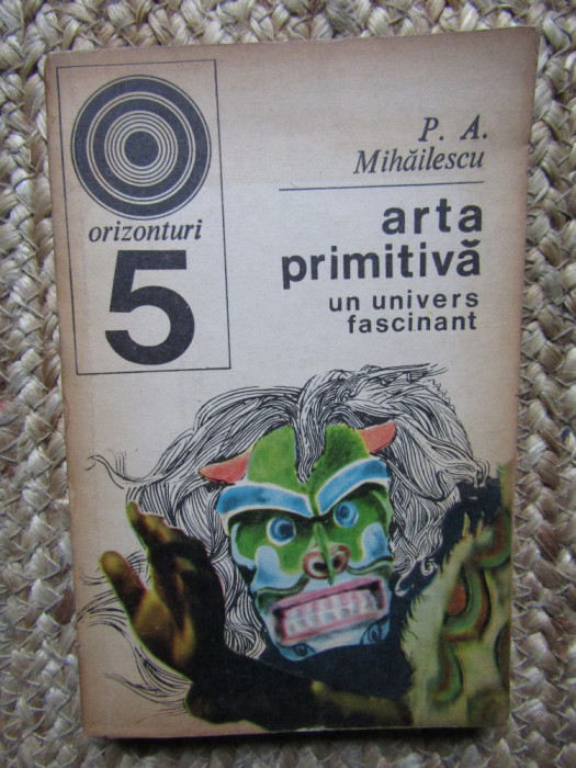 ARTA PRIMITIVA, UN UNIVERS FASCINANT-P.A. MIHAILESCU