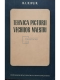 D. I. Kiplik - Tehnica picturii vechilor maestri (editia 1952)