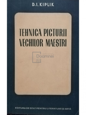 D. I. Kiplik - Tehnica picturii vechilor maestri (editia 1952) foto