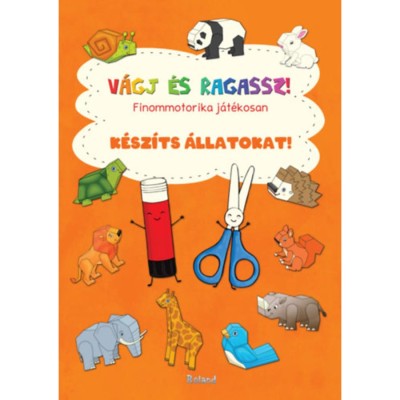 V&amp;aacute;gj &amp;eacute;s ragassz! K&amp;eacute;sz&amp;iacute;ts &amp;aacute;llatokat! - Finommotorika j&amp;aacute;t&amp;eacute;kosan foto