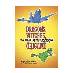 Dragons, Witches, and Other Fantasy Creatures in Origami