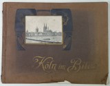 KOLN BILDE (IMAGINI DIN KOLN ) , ALBUM CU 30 DE FOTOGRAFII , TEXT IN FRANCEZA , GERMANA , ENGLEZA , CCA.1900