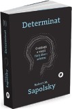 Determinat: O stiinta a vietii fara liber arbitru (resigilat) - Editura Altele