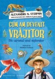 Cumpara ieftin Cum am devenit vrajitor. Din carnetul unui explorator/Alexandru N. Stermin