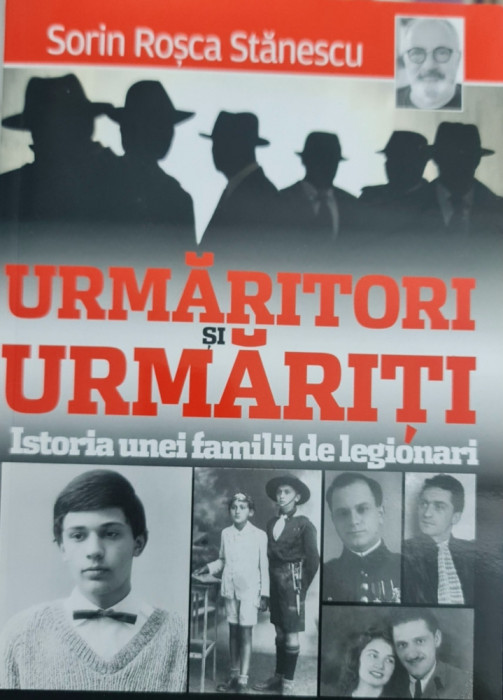 SORIN ROSCA STANESCU URMARITORI SI URMARITI ISTORIA UNEI FAMILII DE LEGIONARI