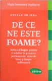 Carte De Ce Ne Este Foame? Deepak Chopra - Dezvoltare Personala, Scadere in Greutate, 2014, Brosata, Romana