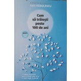 CUM SA TRAIESTI PESTE 100 DE ANI-VASI RADULESCU-250719
