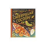 What's Inside a Caterpillar Cocoon?: And Other Questions about Moths &amp; Butterflies