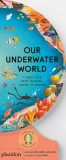 Our Underwater World: A First Dive Into Oceans, Lakes, and Rivers