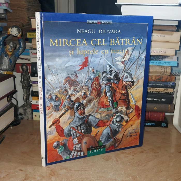 Mircea Cel Batran si luptele cu turcii - Neagu Djuvara, Humanitas Junior.