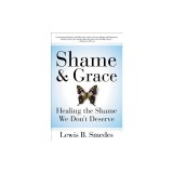 Shame and Grace: Healing the Shame We Don&#039;t Deserve