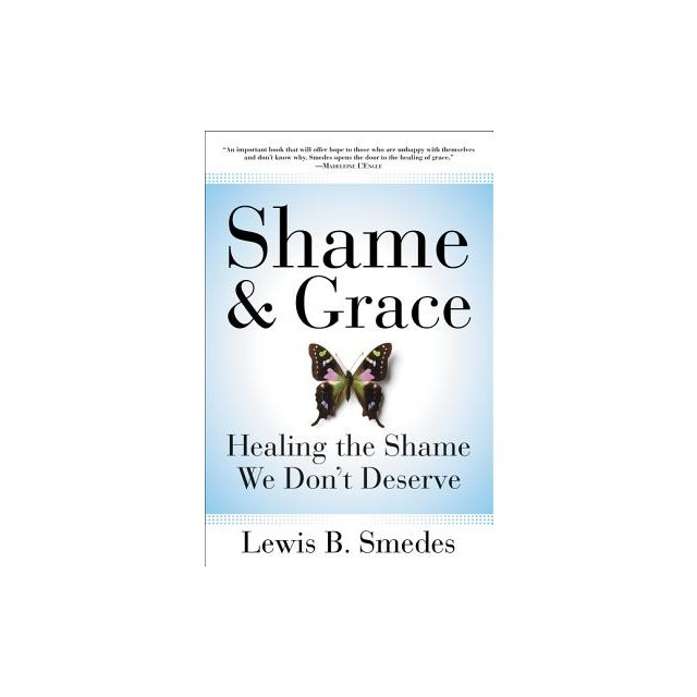 Shame and Grace: Healing the Shame We Don&#039;t Deserve