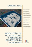 Modalitati de accesibilizare a receptarii povestilor la prescolari - Gabriela Teca
