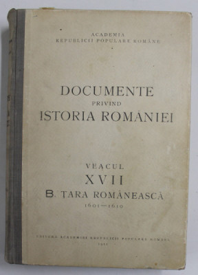 DOCUMENTE PRIVIND ISTORIA ROMANIEI VEACUL XVII B. TARA ROMANEASCA 1601-1610 , 1951 foto