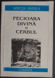 Cumpara ieftin MIRCEA BARSILA - FECIOARA DIVINA SI CERBUL (PITESTI, 1999) [dedicatie / autograf]