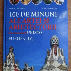 100 DE MINUNI ALE ARTEI SI ARHITECTURII DIN PATRIMONIUL UNESCO. EUROPA (IV) - MARCO CATTANEO