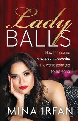 Lady Balls: How to Be Savagely Successful in a World Addicted to Suffering foto