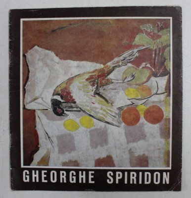 GHEORGHE SPIRIDON , PICTURA , TAPISERIE , CATALOG DE EXPOZITIE , NOIEMBRIE - DECEMBRIE - 1981 foto