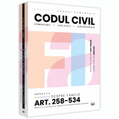 Codul civil. Cartea a II-a. Despre familie. Art. 258-534. Comentarii, explicatii si jurisprudenta. Editia a II-a, revazuta si adaugita - Bogdan Dumitr