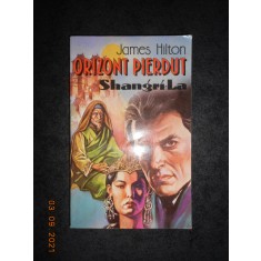 JAMES HILTON - ORIZONT PIERDUT. SHANGRI-LA
