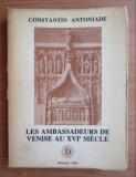 Les ambassadeurs de Venise au XVIe siecle / Constantin Antoniade