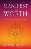 Manifest Your Worth: Learning Happiness &amp;amp; Loving Yourself