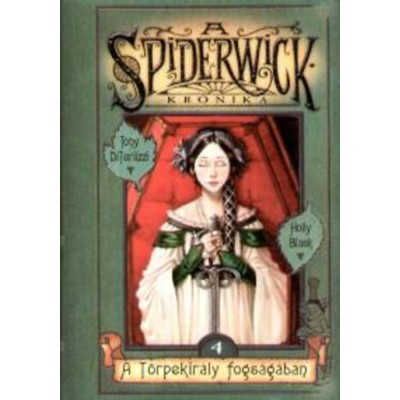 A Spiderwick Kr&amp;oacute;nika 4. - A t&amp;ouml;rpekir&amp;aacute;ly fogs&amp;aacute;g&amp;aacute;ban - Holly Black foto
