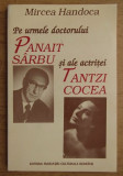 Pe urmele dr. Panait Sarbu si ale actritei Tantzi Cocea/ M. Handoca