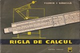 Rigla de calcul - Florin I. Bancila | Editura Tehnica, 1966 | Brosata, 16x24 cm, Romana, 63 pagini | Carte Tehnica