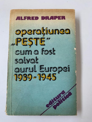 ALFRED DRAPER - OPERATIUNEA &amp;quot;PESTE&amp;quot; CUM A FOST SALVAT AURUL EUROPEI 1939-1945 foto