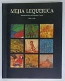 MEJIA LEQUERICA , EXPOSICION RETROSPECTIVA 1992 -1995 , ALBUM DE ARTA CU TEXT IN LIMBA SPANIOLA *