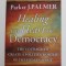 HEALING THE HEART OF DEMOCRACY - THE COURAGE TO CREATE A POLITICS WORTHY OF THE HUMAN SPIRIT by PARKER J. PALMER , 2011